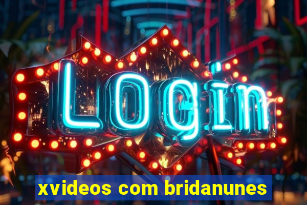 xvideos com bridanunes