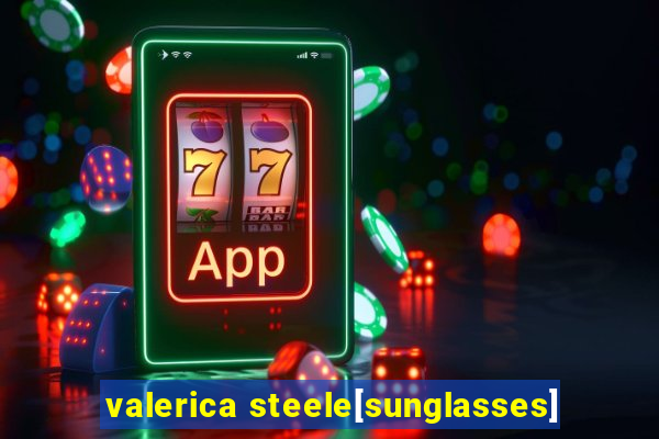 valerica steele[sunglasses]