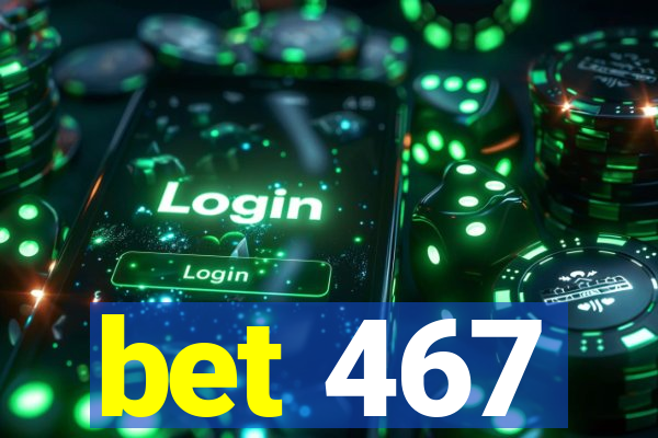 bet 467