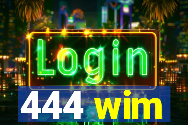 444 wim