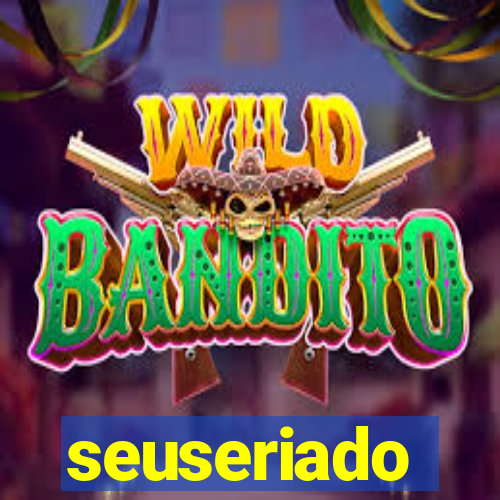 seuseriado