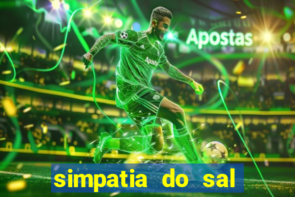 simpatia do sal grosso para afastar rival