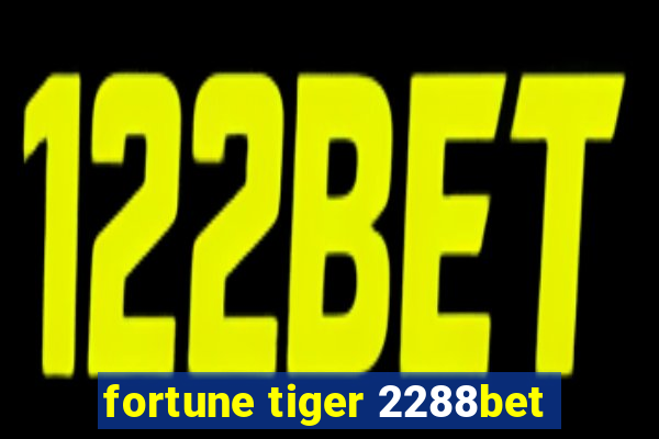 fortune tiger 2288bet