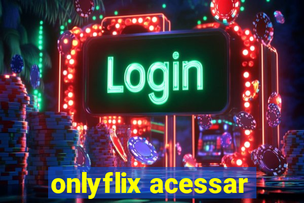 onlyflix acessar