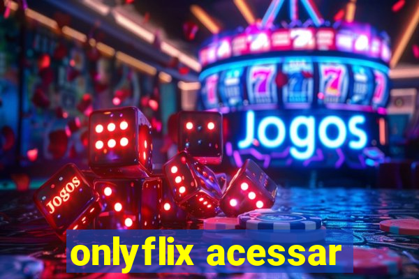 onlyflix acessar