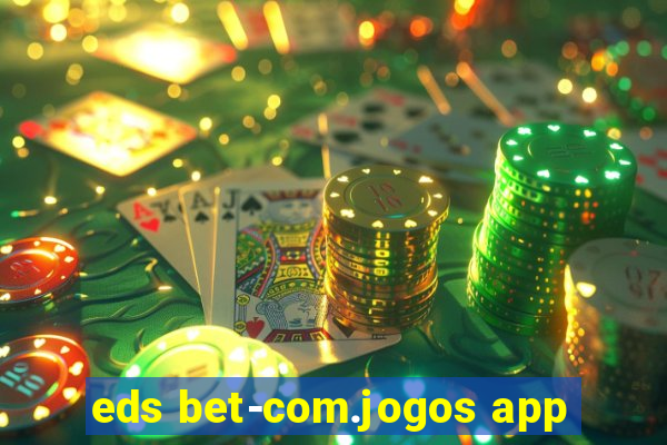 eds bet-com.jogos app