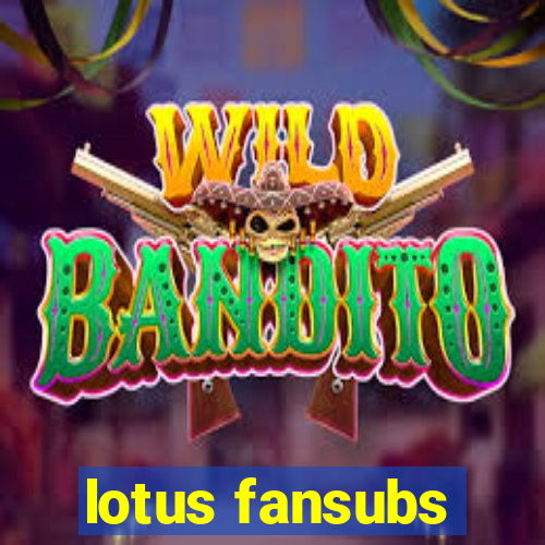 lotus fansubs