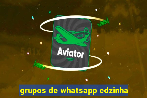 grupos de whatsapp cdzinha