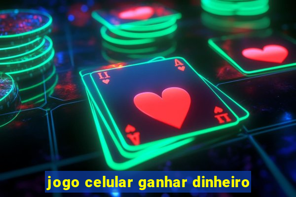 jogo celular ganhar dinheiro