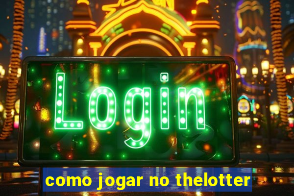 como jogar no thelotter