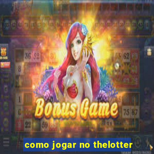 como jogar no thelotter