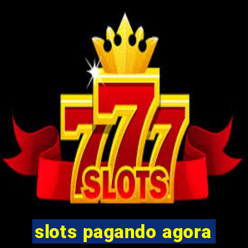 slots pagando agora