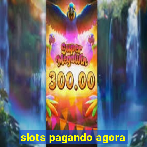 slots pagando agora