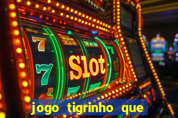 jogo tigrinho que da bonus no cadastro