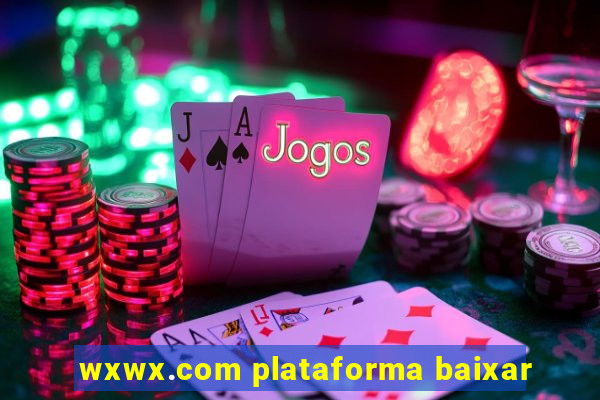 wxwx.com plataforma baixar