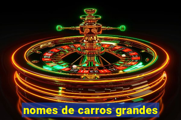 nomes de carros grandes