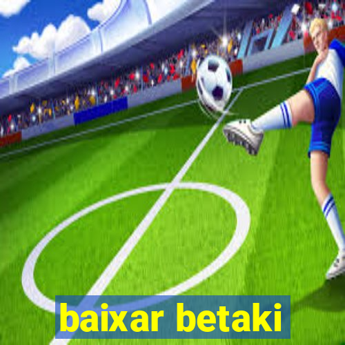 baixar betaki