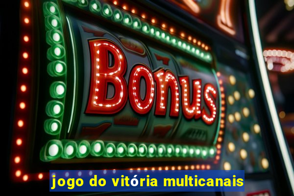 jogo do vitória multicanais