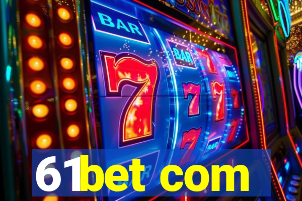 61bet com