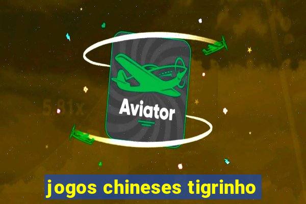 jogos chineses tigrinho