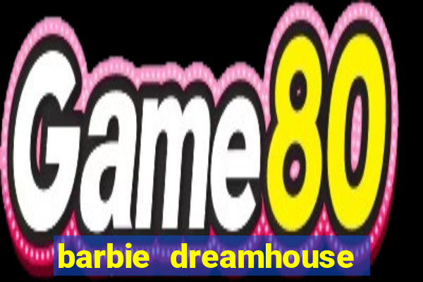 barbie dreamhouse adventures jogo tudo desbloqueado