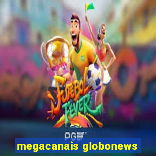 megacanais globonews