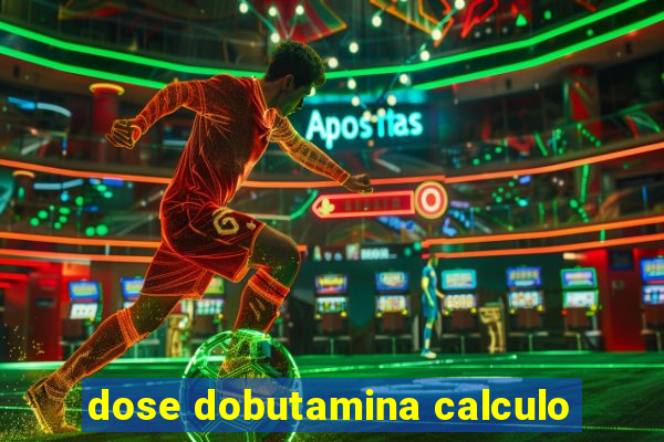 dose dobutamina calculo