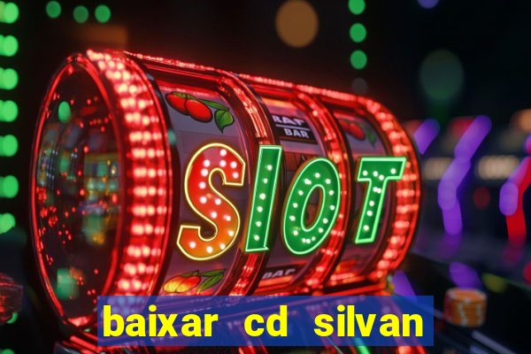 baixar cd silvan santos 茅 hoje