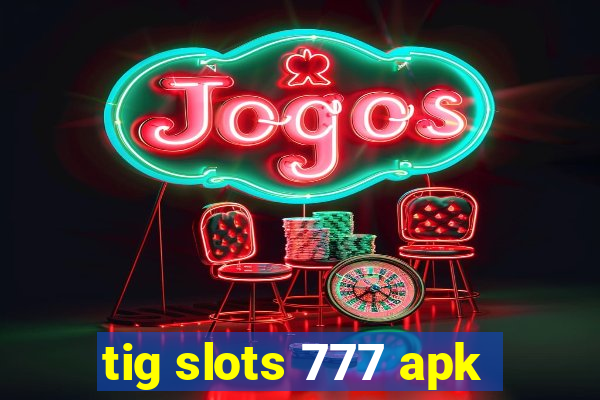 tig slots 777 apk