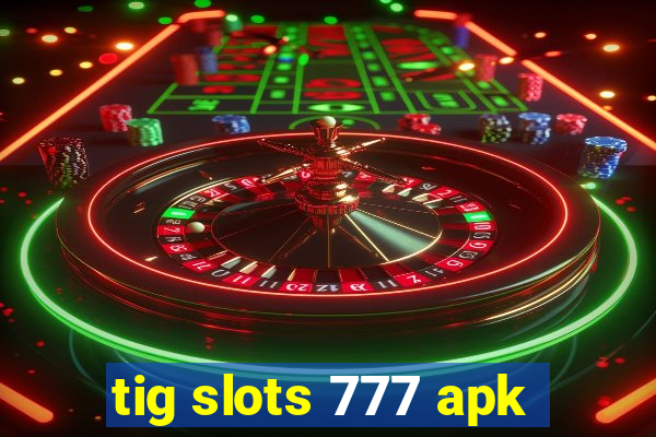 tig slots 777 apk