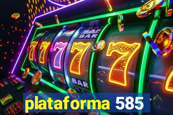 plataforma 585