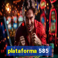 plataforma 585