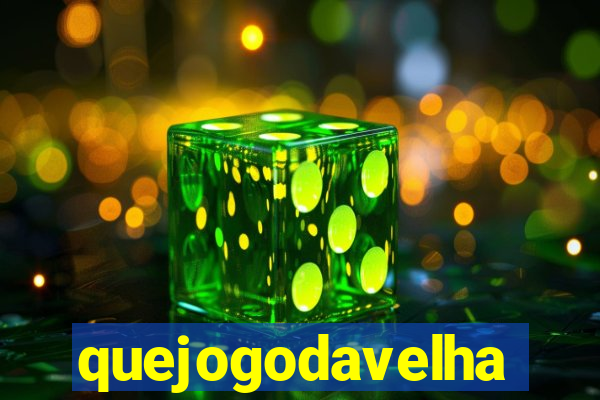 quejogodavelha