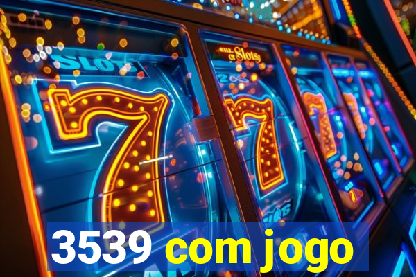 3539 com jogo