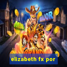 elizabeth fx por