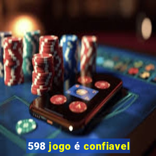 598 jogo é confiavel