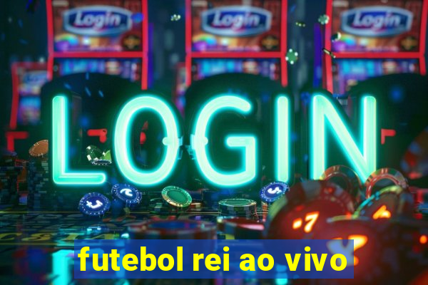 futebol rei ao vivo