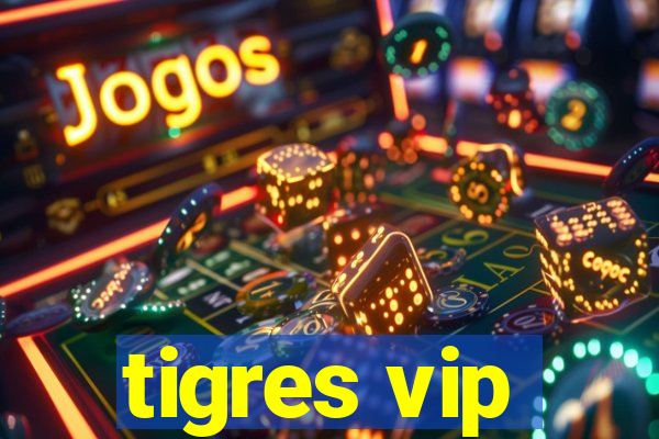 tigres vip