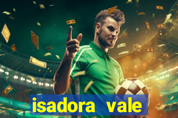 isadora vale reclame aqui