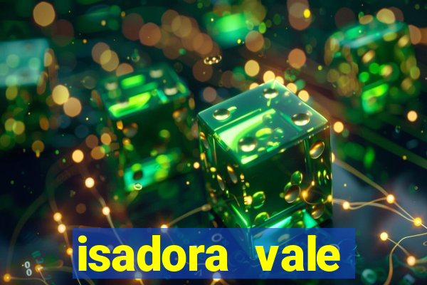 isadora vale reclame aqui