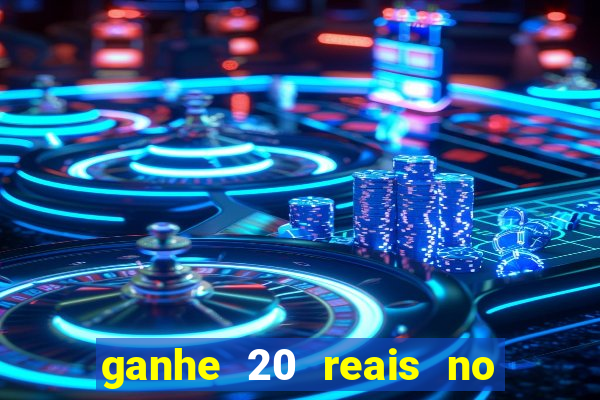 ganhe 20 reais no cadastro bet