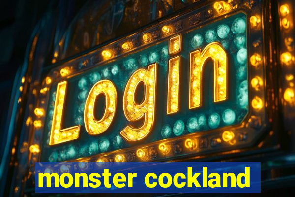 monster cockland