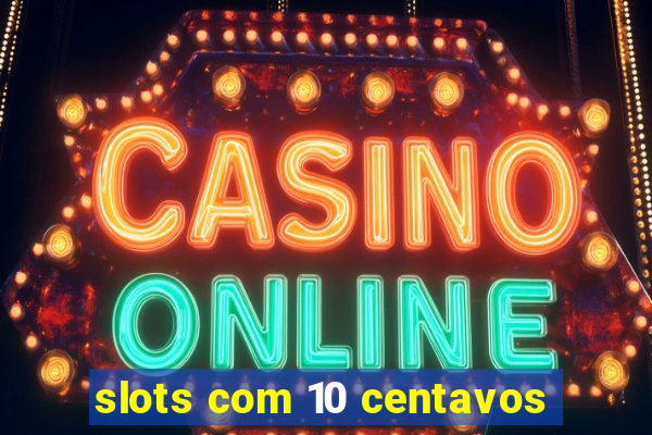 slots com 10 centavos