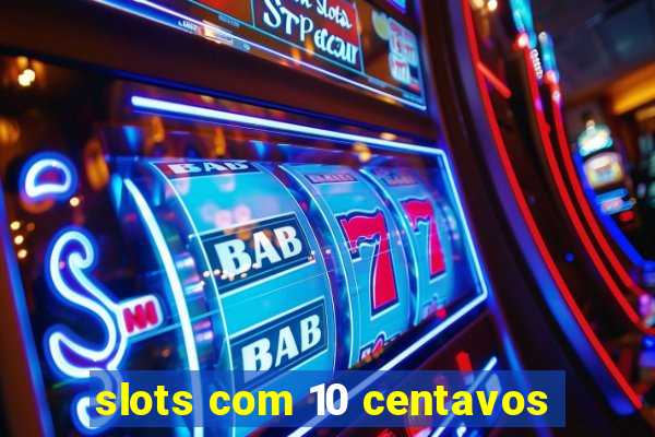 slots com 10 centavos