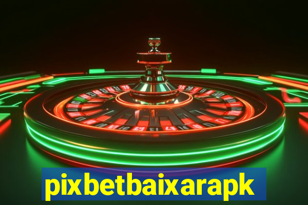 pixbetbaixarapk