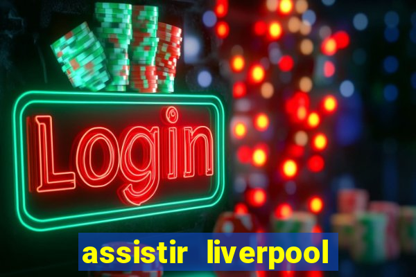 assistir liverpool x manchester city ao vivo futemax