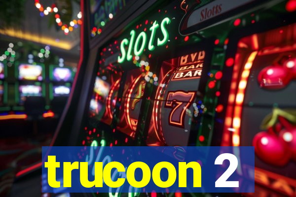 trucoon 2