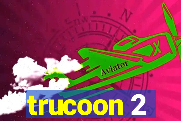 trucoon 2