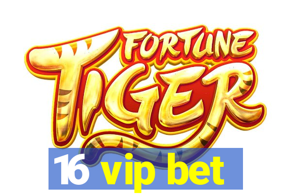 16 vip bet