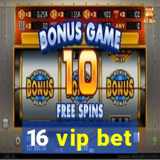 16 vip bet